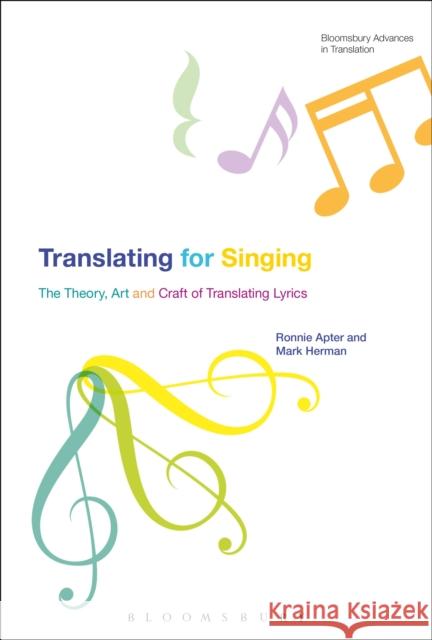 Translating for Singing: The Theory, Art and Craft of Translating Lyrics Apter, Ronnie 9781472571885 Bloomsbury Academic