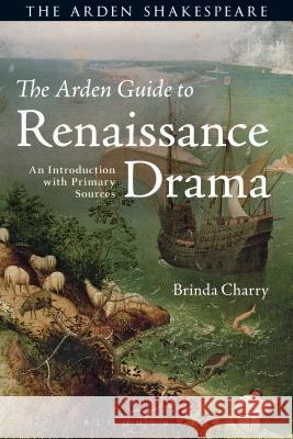 The Arden Guide to Renaissance Drama: An Introduction with Primary Sources Charry, Brinda 9781472572257 Arden Shakespeare