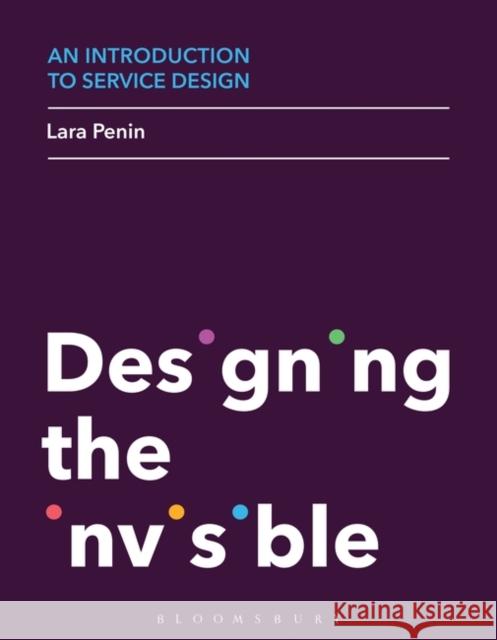 An Introduction to Service Design: Designing the Invisible Lara Penin 9781472572585 Bloomsbury Publishing PLC