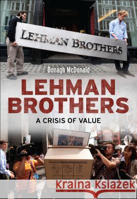 Lehman Brothers: A Crisis of Value Oonagh McDonald 9781472572899 Bloomsbury Academic