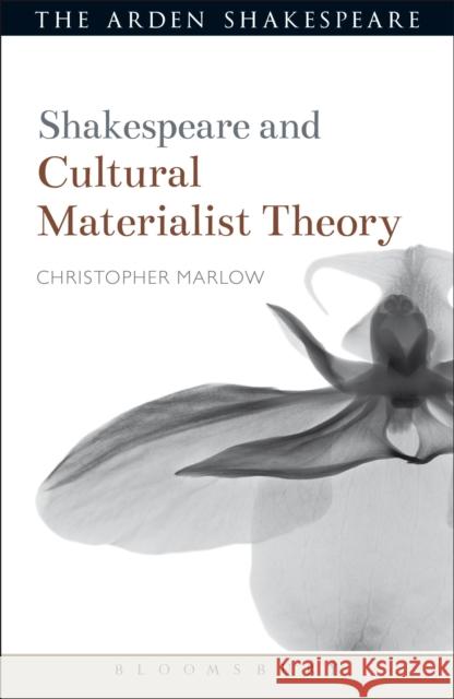 Shakespeare and Cultural Materialist Theory Christopher Marlow Evelyn Gajowski 9781472572936