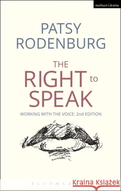 The Right to Speak: Working with the Voice Rodenburg, Patsy 9781472573025 Bloomsbury Academic Methuen