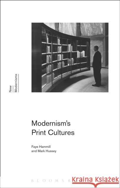 Modernism's Print Cultures Faye Hammill Mark Hussey Gayle Rogers 9781472573254