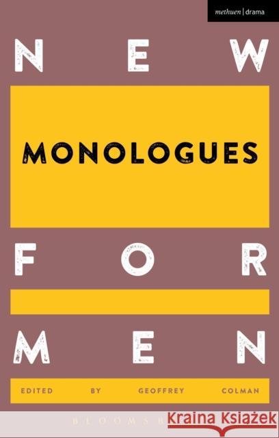 New Monologues for Men Geoffrey Colman 9781472573476 Methuen Publishing