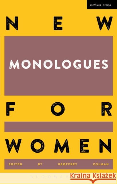 New Monologues for Women Geoffrey Colman 9781472573513