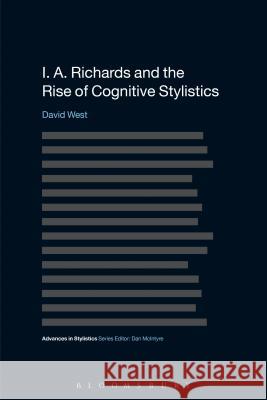 I. A. Richards and the Rise of Cognitive Stylistics David West 9781472575753 Bloomsbury Academic