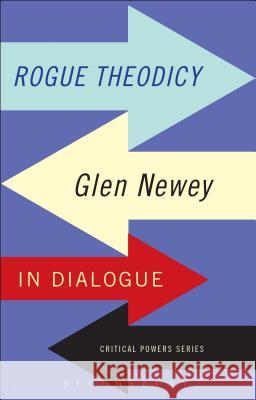 Rogue Theodicy: Glen Newey in Dialogue Glen Newey Bert Van Den Brink David Owen 9781472576392 Bloomsbury Academic