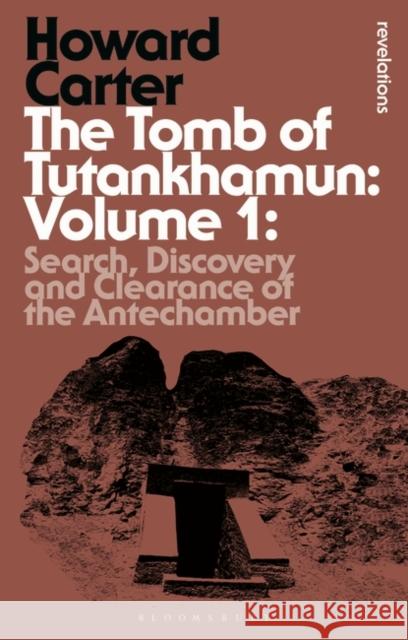 The Tomb of Tutankhamun: Volume 1: Search, Discovery and Clearance of the Antechamber Carter, Howard 9781472576866