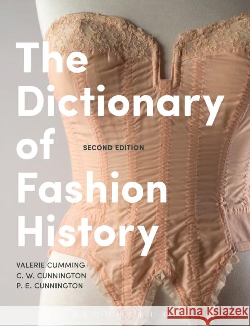 The Dictionary of Fashion History Valerie Cumming C. W. Cunnington P. E. Cunnington 9781472577696