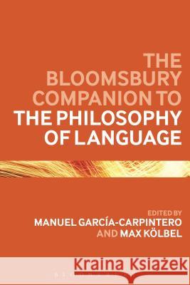 The Bloomsbury Companion to the Philosophy of Language Manuel Garcia-Carpintero Max Kolbel 9781472578235