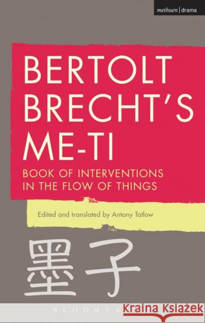 Bertolt Brecht's Me-Ti: Book of Interventions in the Flow of Things Brecht, Bertolt 9781472579164 Methuen Publishing