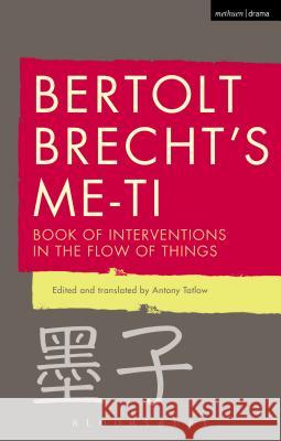 Bertolt Brecht's Me-Ti: Book of Interventions in the Flow of Things Bertolt Brecht Antony Tatlow Tom Kuhn 9781472579171 Methuen Publishing