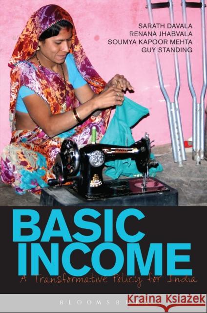 Basic Income: A Transformative Policy for India Davala, Sarath 9781472583109 Bloomsbury Academic