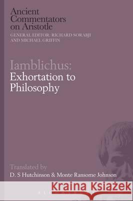 Iamblichus: Exhortation to Philosophy Iamblichus                               D. S. Hutchinson Monte Ransome Johnson 9781472584168