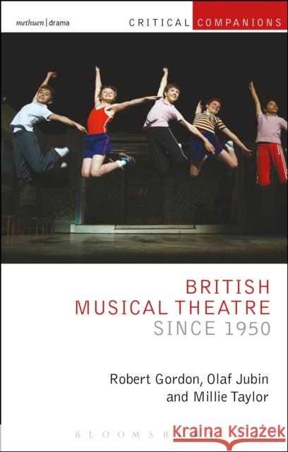 British Musical Theatre Since 1950 Robert Gordon Olaf Jubin Millie Taylor 9781472584366 Methuen Publishing