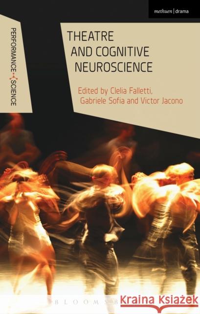 Theatre and Cognitive Neuroscience Clelia Falletti 9781472584786 Bloomsbury Academic Methuen