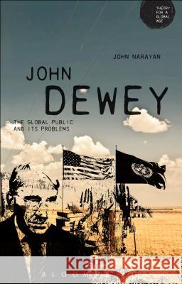 John Dewey: The Global Public and Its Problems John Narayan 9781472584908