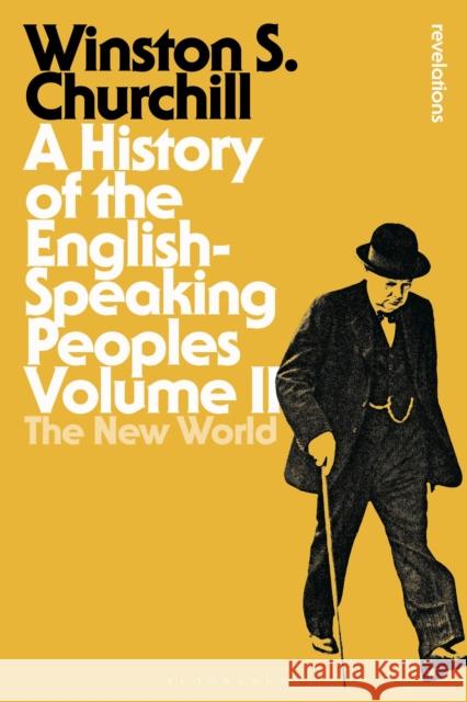 A History of the English-Speaking Peoples, Volume II: The New World Churchill, Sir Winston S. 9781472585493 Bloomsbury Publishing PLC