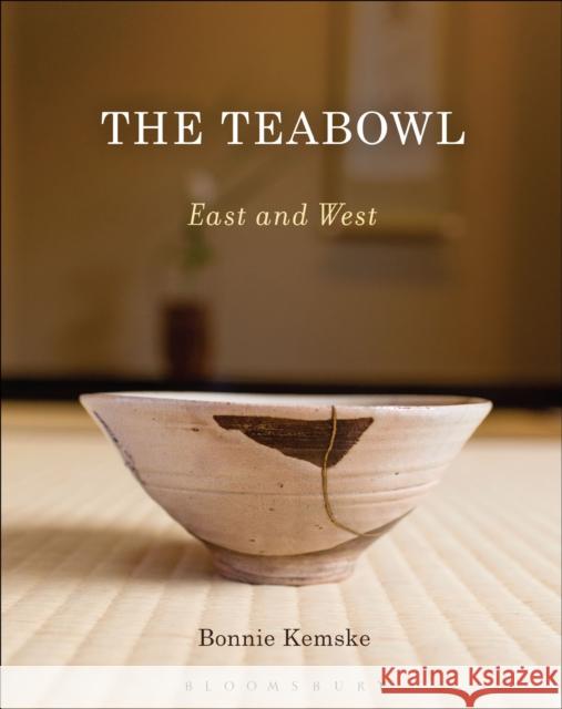 The Teabowl: East and West Bonnie Kemske 9781472585608 Bloomsbury Publishing PLC