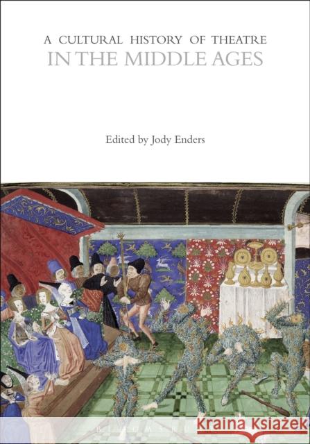 A Cultural History of Theatre in the Middle Ages Jody Enders   9781472585707 Methuen Drama