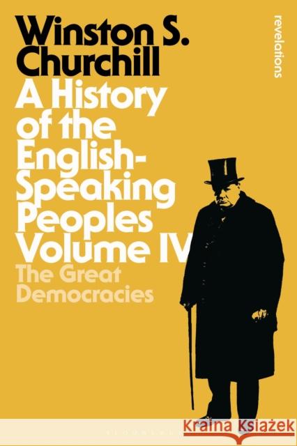 A History of the English-Speaking Peoples, Volume IV: The Great Democracies Churchill, Sir Winston S. 9781472585714 Bloomsbury Academic