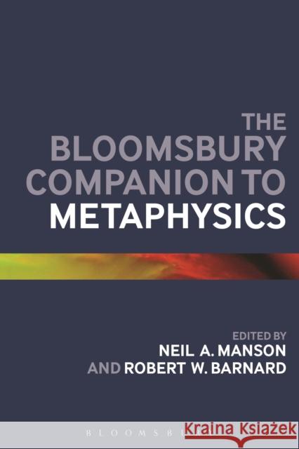 The Bloomsbury Companion to Metaphysics Neil A. Manson 9781472585851 Bloomsbury Academic