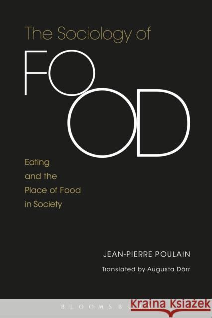 The Sociology of Food: Eating and the Place of Food in Society Jean-Pierre Poulain 9781472586209