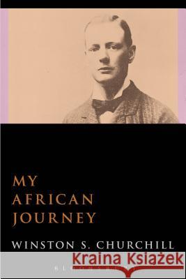 My African Journey Sir Winston S Churchill 9781472586261 Bloomsbury Academic