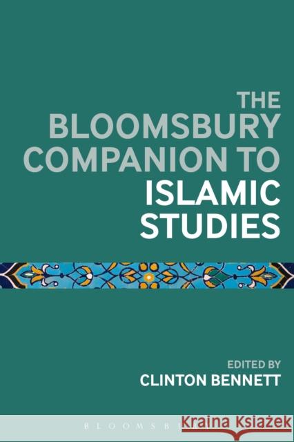 The Bloomsbury Companion to Islamic Studies Clinton Bennett   9781472586902 Bloomsbury Academic