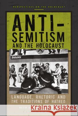 Anti-Semitism and the Holocaust: Language, Rhetoric and the Traditions of Hatred Beth A. Griech-Polelle 9781472586926 Bloomsbury Academic
