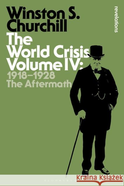 The World Crisis, Volume 4: 1918-1928: The Aftermath Churchill, Sir Winston S. 9781472586957 Bloomsbury Academic