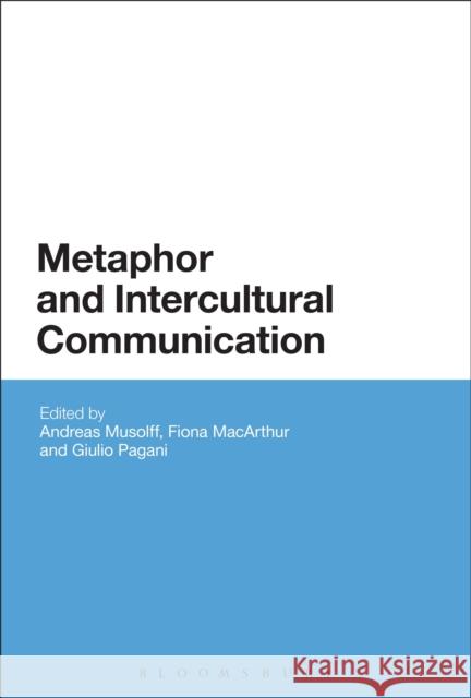 Metaphor and Intercultural Communication Dummy Author Andreas, Professor Musolff Fiona MacArthur 9781472587213 Bloomsbury Academic