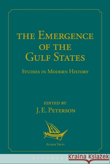 The Emergence of the Gulf States: Studies in Modern History J. E. Peterson 9781472587602 Bloomsbury Academic