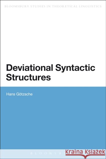 Deviational Syntactic Structures Hans Gotzsche   9781472587961 Bloomsbury Academic