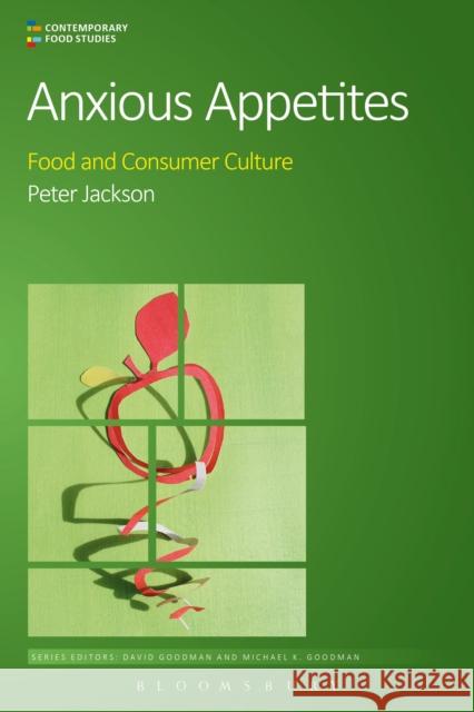 Anxious Appetites: Food and Consumer Culture Jackson, Peter 9781472588142 Bloomsbury Academic