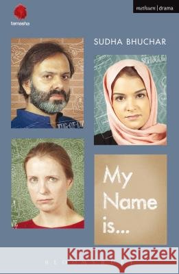 My Name Is . . . Sudha Bhuchar 9781472588333 BLOOMSBURY METHUEN DRAMA