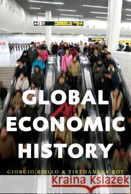 Global Economic History Professor Tirthankar Roy, Prof. Giorgio Riello 9781472588432