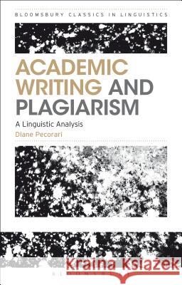 Academic Writing and Plagiarism: A Linguistic Analysis Diane Pecorari 9781472589101 Bloomsbury Academic