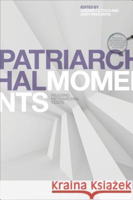 Patriarchal Moments: Reading Patriarchal Texts Cesare Cuttica (Universite Paris 8 - Vincennes, France), Gaby Mahlberg (Independent Scholar, UK) 9781472589149 Bloomsbury Publishing PLC