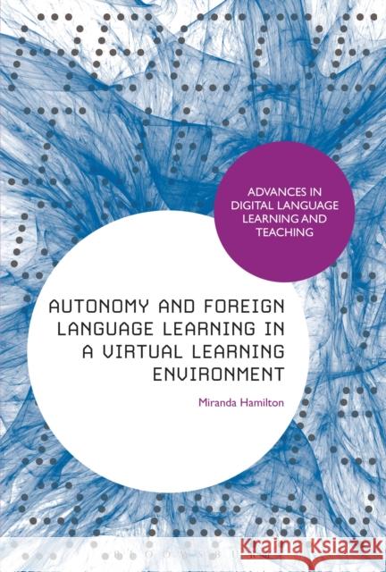 Autonomy and Foreign Language Learning in a Virtual Learning Environment Miranda Hamilton   9781472589767 Bloomsbury Academic