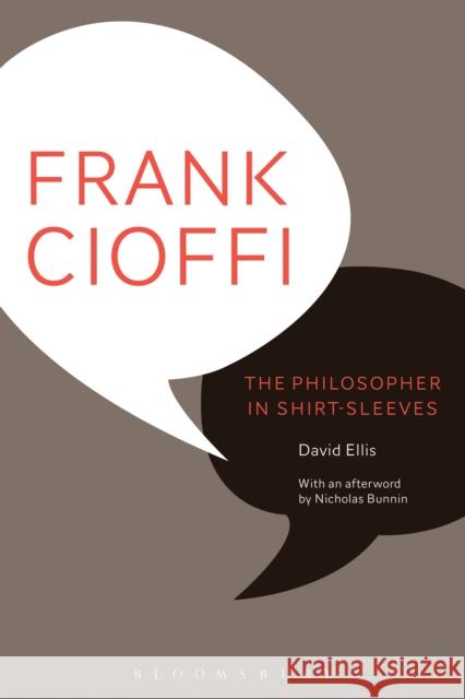 Frank Cioffi: The Philosopher in Shirt-Sleeves David Ellis Ellis Nicholas Bunnin 9781472590114