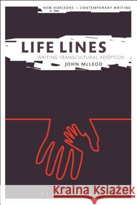Life Lines: Writing Transcultural Adoption John McLeod 9781472590381
