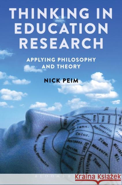 Thinking in Education Research: Applying Philosophy and Theory Nick Peim 9781472591074 Bloomsbury Academic