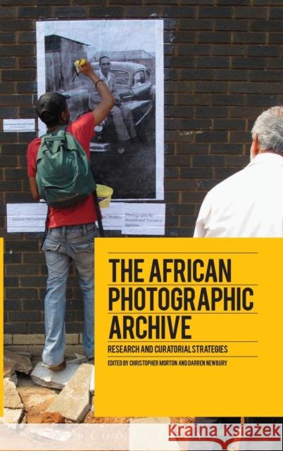 The African Photographic Archive: Research and Curatorial Strategies Christopher Morton 9781472591241 Bloomsbury Academic