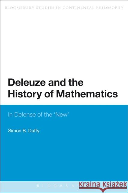 Deleuze and the History of Mathematics: In Defense of the 'New' Duffy, Simon 9781472591340 Bloomsbury Academic