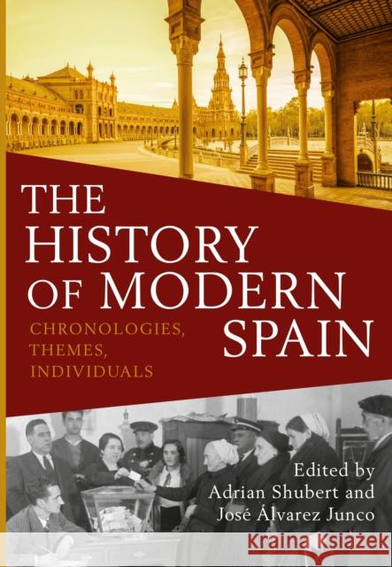The History of Modern Spain: Chronologies, Themes, Individuals Professor Adrian Shubert (York University, Canada), Professor José Alvarez Junco (Universidad Complutense de Madrid, Spa 9781472591975
