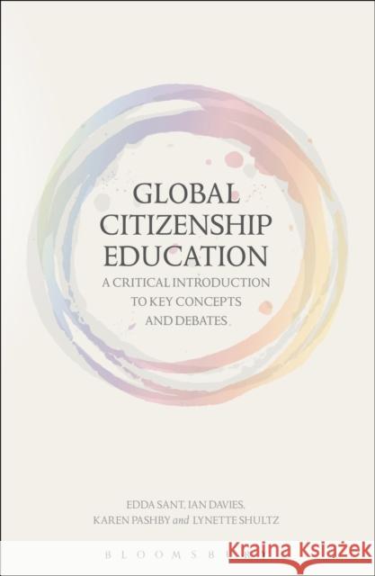 Global Citizenship Education: A Critical Introduction to Key Concepts and Debates Ian Davies Edda Sant Lynette Shultz 9781472592422 Bloomsbury Academic