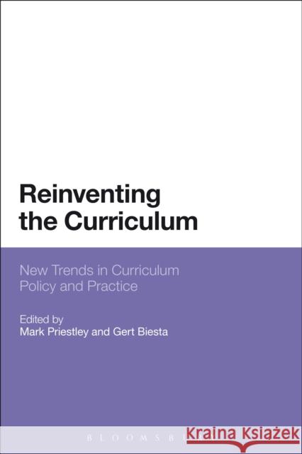 Reinventing the Curriculum: New Trends in Curriculum Policy and Practice Mark Priestley Gert Biesta 9781472596000 Bloomsbury Academic