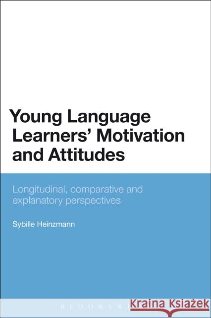 Young Language Learners' Motivation and Attitudes: Longitudinal, Comparative and Explanatory Perspectives Sybille Heinzmann 9781472596307