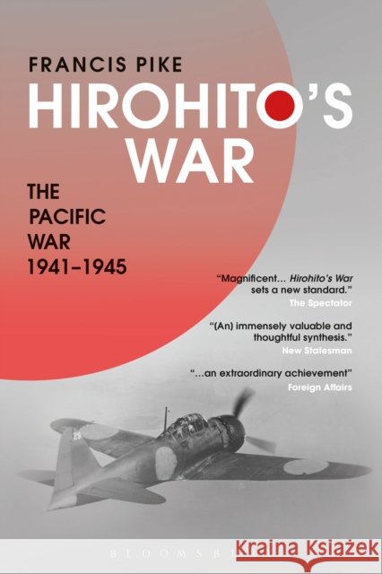 Hirohito's War: The Pacific War, 1941-1945 Dr Francis (Independent Scholar, UK) Pike 9781472596710